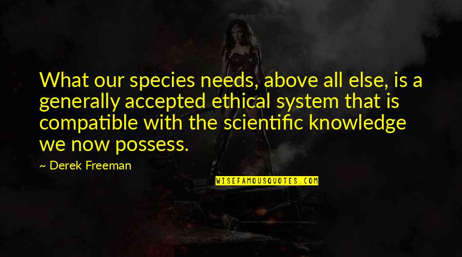 Metal Gear Solid 3 Ocelot Quotes By Derek Freeman: What our species needs, above all else, is Metal Gear Solid 3 Ocelot Quotes By Derek Freeman: What our species needs, above all else, is