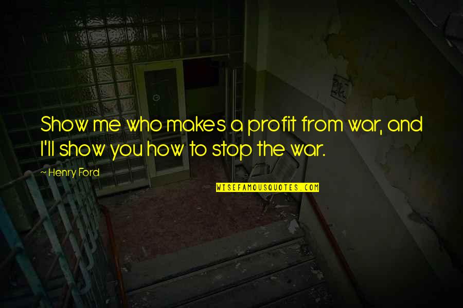 Metal Gear Solid 3 Ocelot Quotes By Henry Ford: Show me who makes a profit from war,