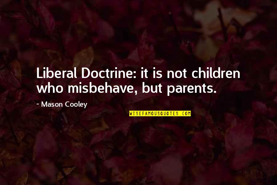 Metal Gear Solid Best Quotes By Mason Cooley: Liberal Doctrine: it is not children who misbehave,