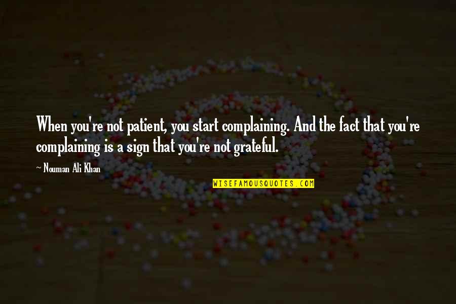 Metal Girl Quotes By Nouman Ali Khan: When you're not patient, you start complaining. And