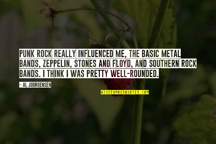Metal Rock Quotes By Al Jourgensen: Punk rock really influenced me, the basic metal