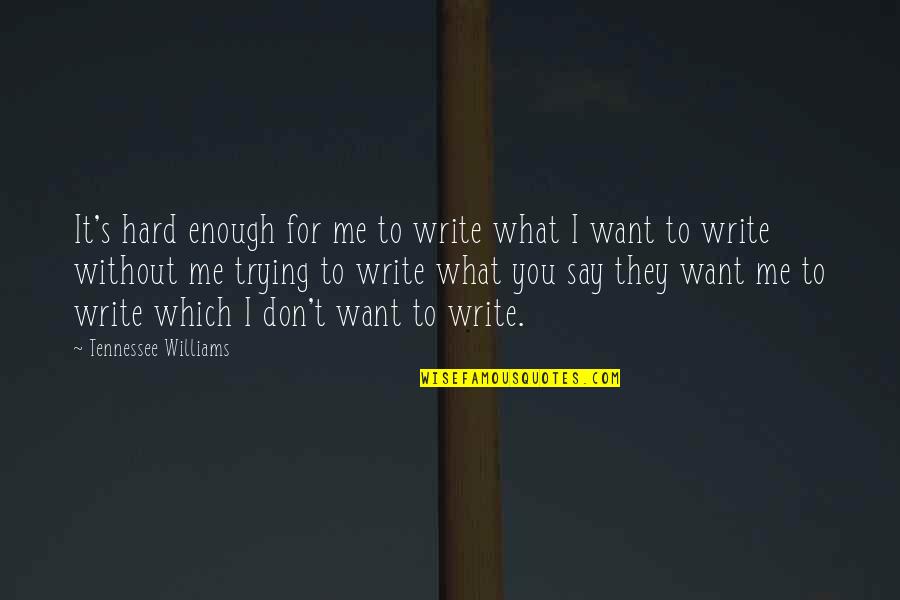 Metal Rock Quotes By Tennessee Williams: It's hard enough for me to write what