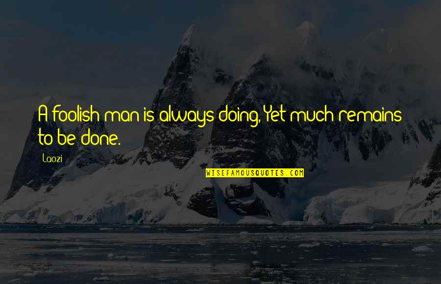 Metal Sign Quotes By Laozi: A foolish man is always doing, Yet much