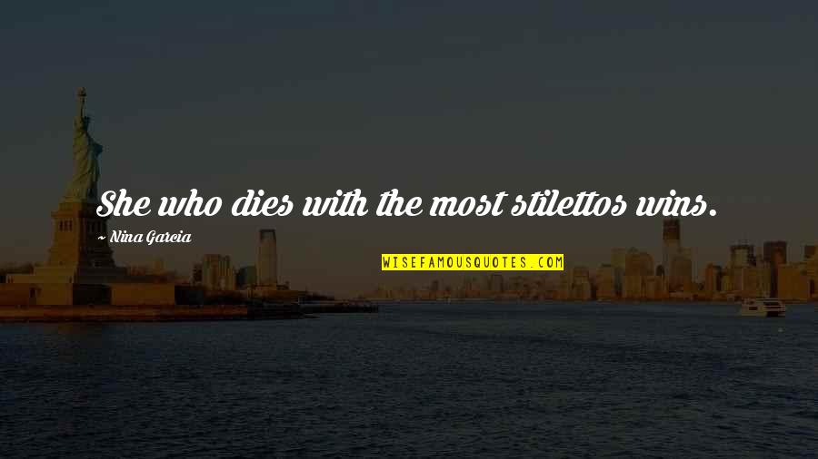 Metal Wall Decor Quotes By Nina Garcia: She who dies with the most stilettos wins.