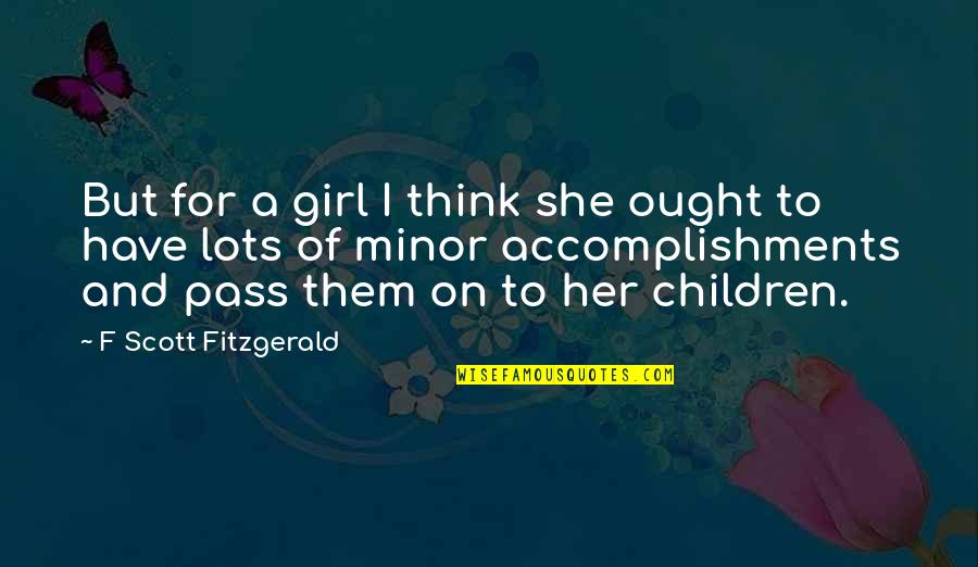 Metal Wall Hanging Quotes By F Scott Fitzgerald: But for a girl I think she ought