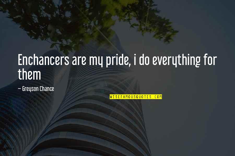 Metal Wall Hanging Quotes By Greyson Chance: Enchancers are my pride, i do everything for