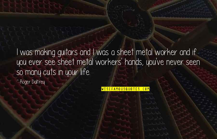 Metal Worker Quotes By Roger Daltrey: I was making guitars and I was a