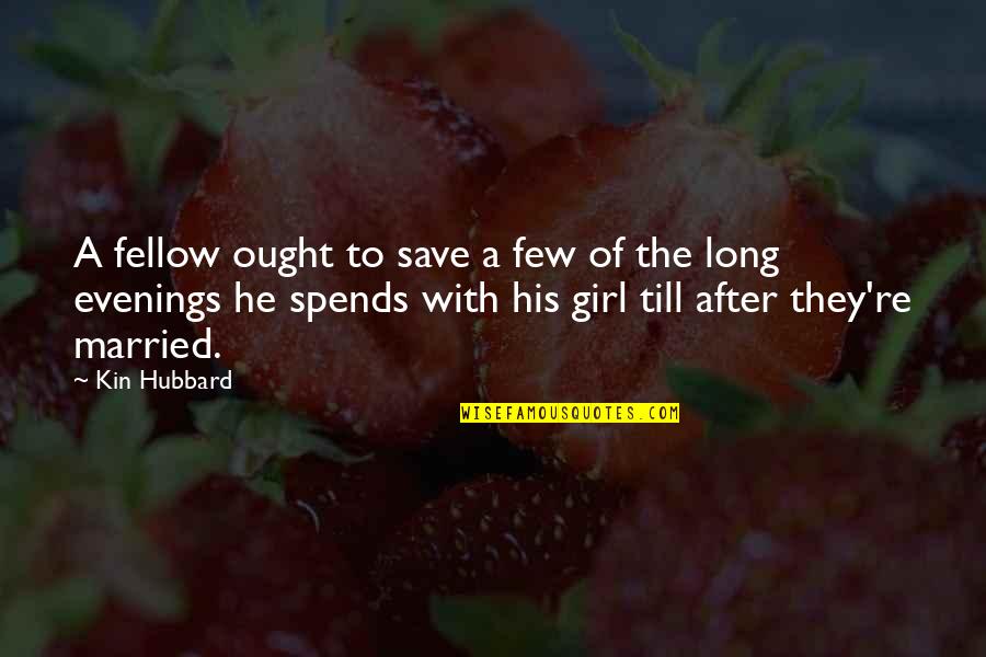 Metalhead Boyfriend Quotes By Kin Hubbard: A fellow ought to save a few of