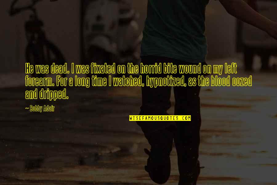 Metalhead Spyro Quotes By Bobby Adair: He was dead. I was fixated on the Metalhead Spyro Quotes By Bobby Adair: He was dead. I was fixated on the