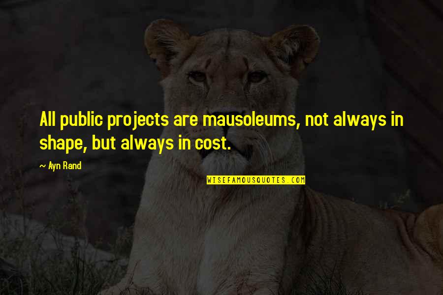Metallica And Justice For All Quotes By Ayn Rand: All public projects are mausoleums, not always in
