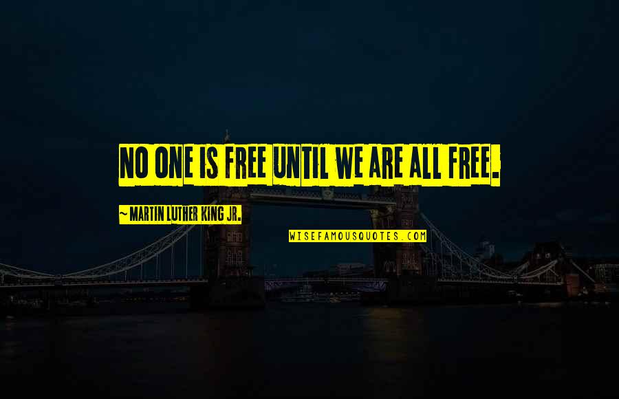 Metallica Motivational Quotes By Martin Luther King Jr.: No one is free until we are all Metallica Motivational Quotes By Martin Luther King Jr.: No one is free until we are all