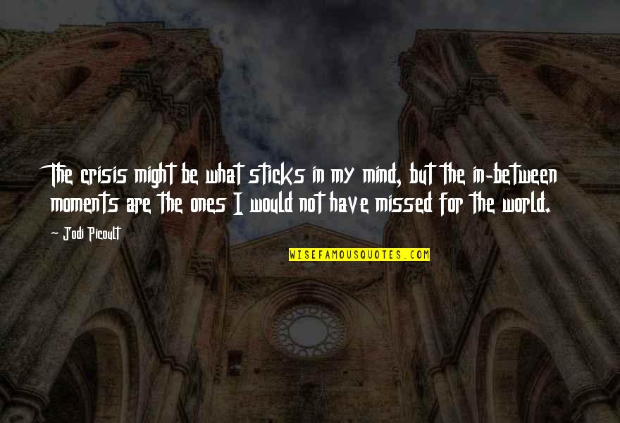 Metallica Music Quotes By Jodi Picoult: The crisis might be what sticks in my