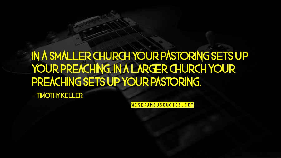 Metallica Napster Quotes By Timothy Keller: In a smaller church your pastoring sets up