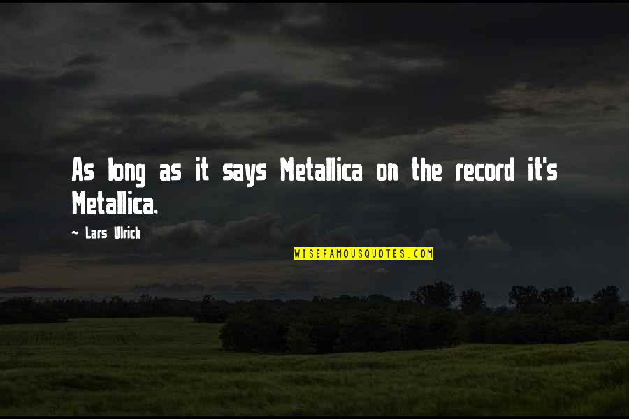 Metallica's Quotes By Lars Ulrich: As long as it says Metallica on the