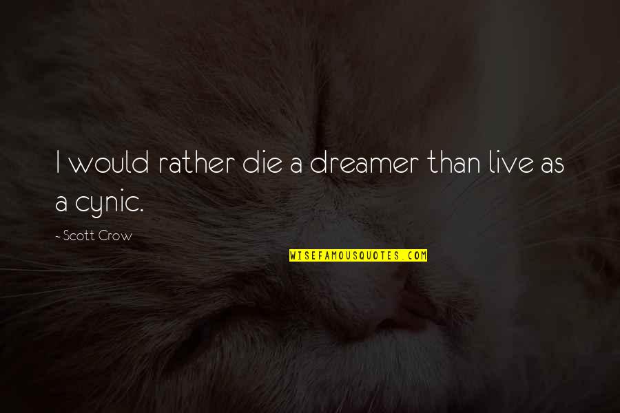 Metallics Quotes By Scott Crow: I would rather die a dreamer than live Metallics Quotes By Scott Crow: I would rather die a dreamer than live