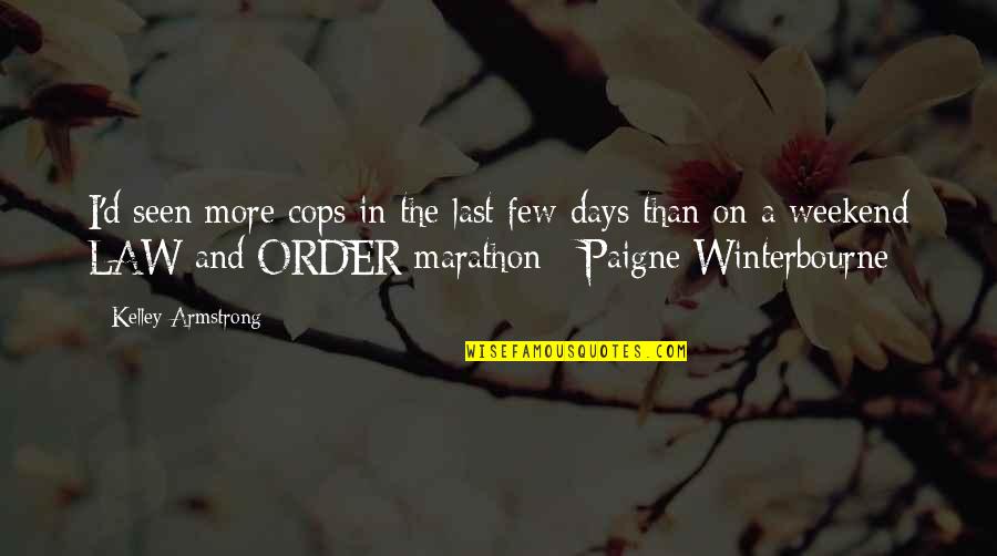 Metalloids Quotes By Kelley Armstrong: I'd seen more cops in the last few Metalloids Quotes By Kelley Armstrong: I'd seen more cops in the last few