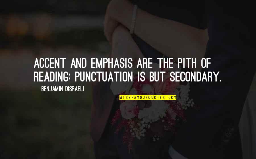 Metalls Quotes By Benjamin Disraeli: Accent and emphasis are the pith of reading;