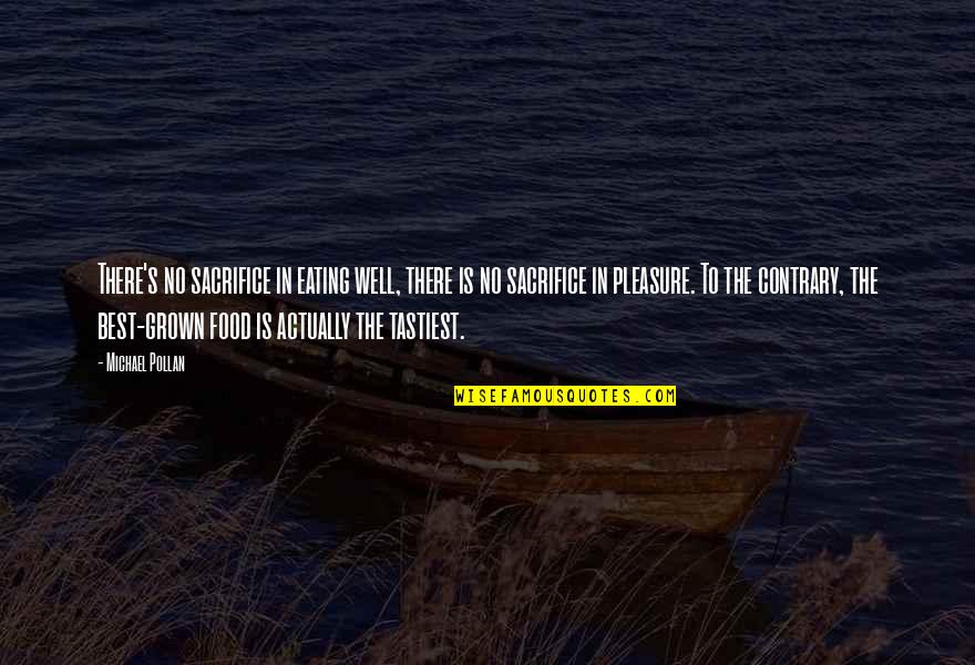 Metallurgical Engineer Quotes By Michael Pollan: There's no sacrifice in eating well, there is Metallurgical Engineer Quotes By Michael Pollan: There's no sacrifice in eating well, there is