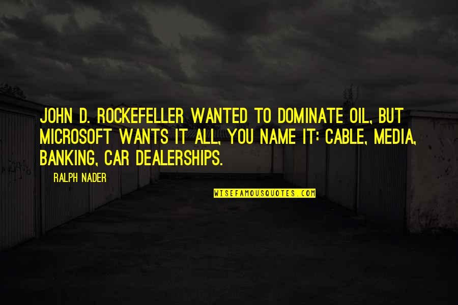 Metallurgical Engineer Quotes By Ralph Nader: John D. Rockefeller wanted to dominate oil, but Metallurgical Engineer Quotes By Ralph Nader: John D. Rockefeller wanted to dominate oil, but