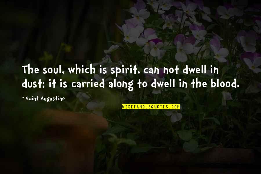 Metallurgical Quotes By Saint Augustine: The soul, which is spirit, can not dwell