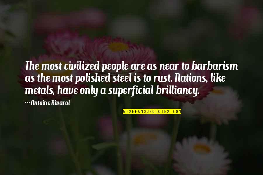 Metals Quotes By Antoine Rivarol: The most civilized people are as near to