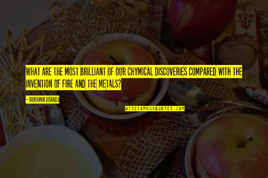 Metals Quotes By Benjamin Disraeli: What are the most brilliant of our chymical