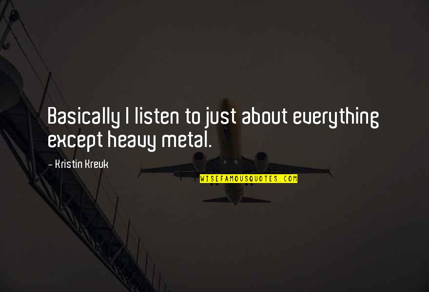 Metals Quotes By Kristin Kreuk: Basically I listen to just about everything except