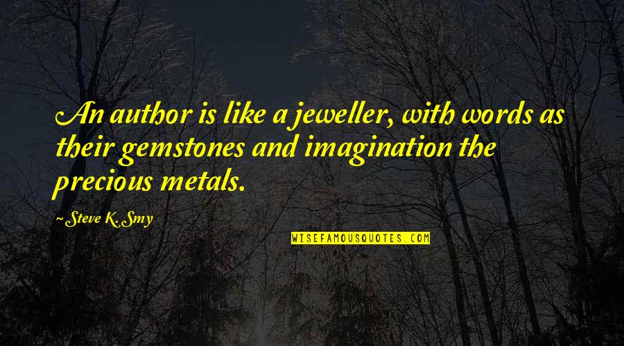 Metals Quotes By Steve K. Smy: An author is like a jeweller, with words