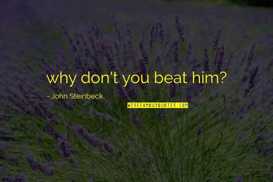 Metalsign Quotes By John Steinbeck: why don't you beat him? Metalsign Quotes By John Steinbeck: why don't you beat him?