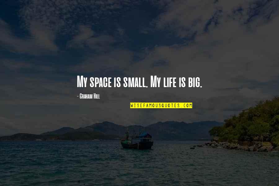 Metalsilver Quotes By Graham Hill: My space is small. My life is big. Metalsilver Quotes By Graham Hill: My space is small. My life is big.