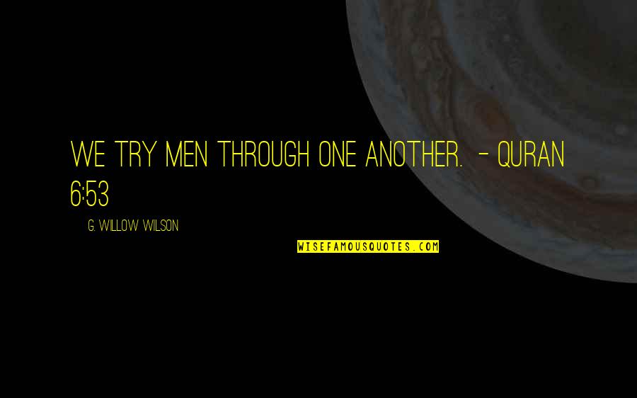 Metalul Aiud Quotes By G. Willow Wilson: We try men through one another. - Quran