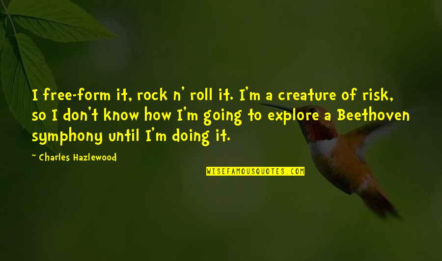 Metalul Definitie Quotes By Charles Hazlewood: I free-form it, rock n' roll it. I'm