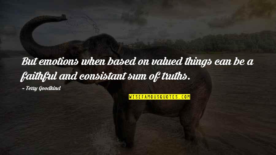 Metalville Records Quotes By Terry Goodkind: But emotions when based on valued things can Metalville Records Quotes By Terry Goodkind: But emotions when based on valued things can