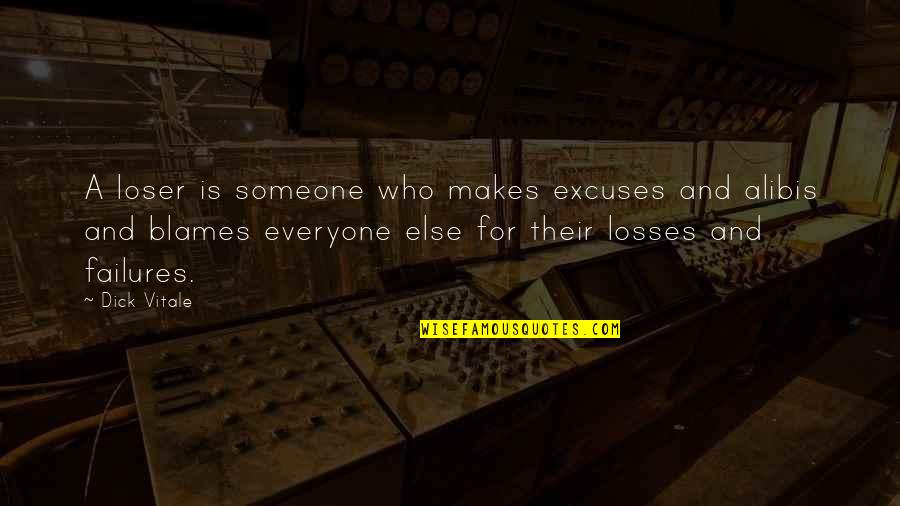 Metalworker Gun Quotes By Dick Vitale: A loser is someone who makes excuses and