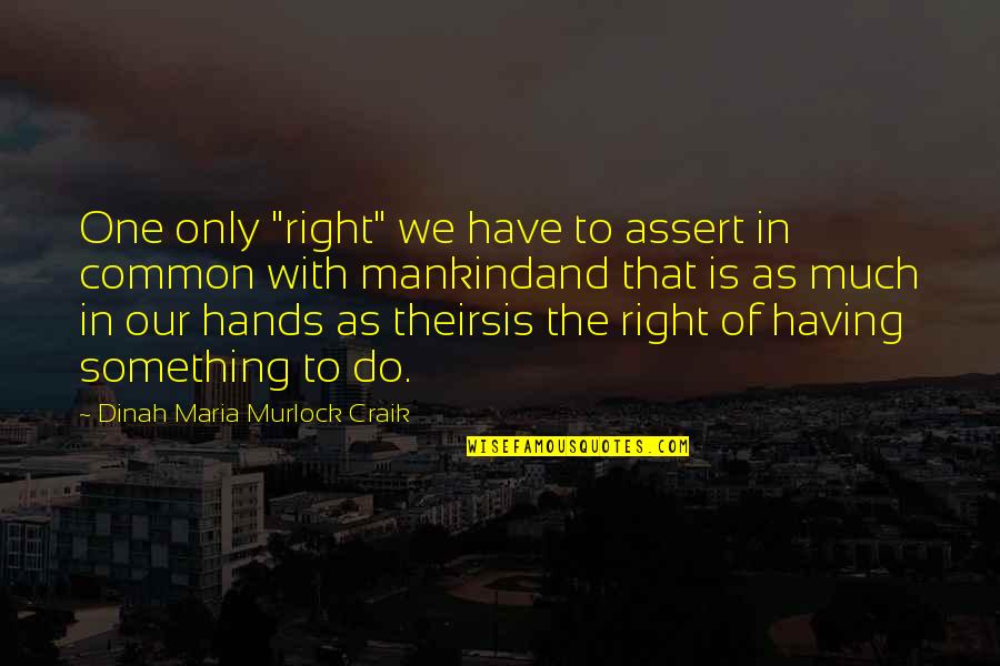 Metalworkers Shot Quotes By Dinah Maria Murlock Craik: One only "right" we have to assert in