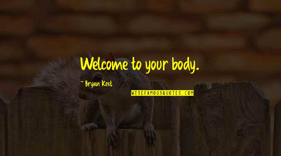 Metalworkers Tool Quotes By Bryan Kest: Welcome to your body.