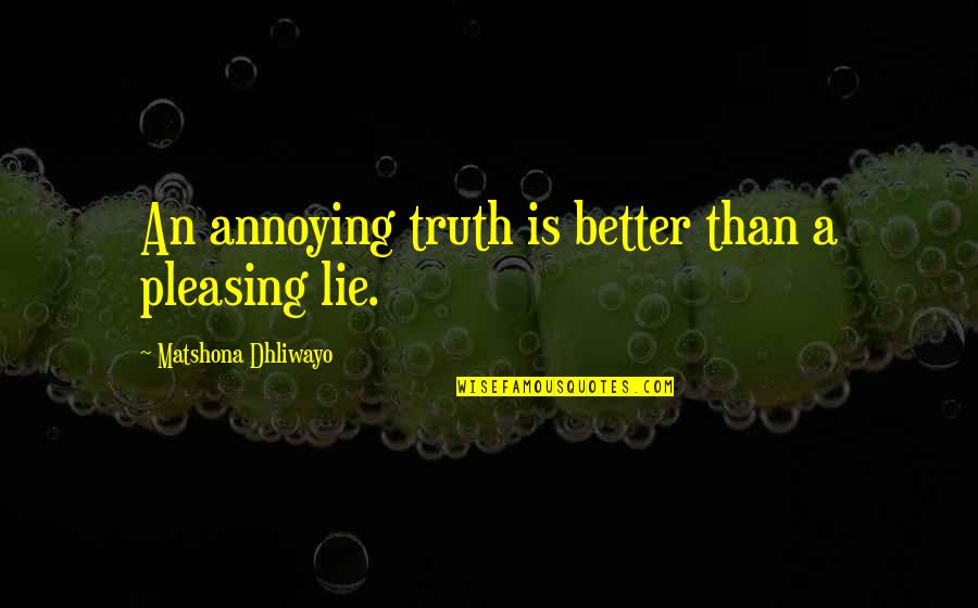 Metam Quotes By Matshona Dhliwayo: An annoying truth is better than a pleasing Metam Quotes By Matshona Dhliwayo: An annoying truth is better than a pleasing