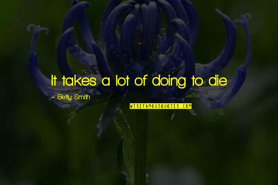 Metamaterial Inc Quotes By Betty Smith: It takes a lot of doing to die.