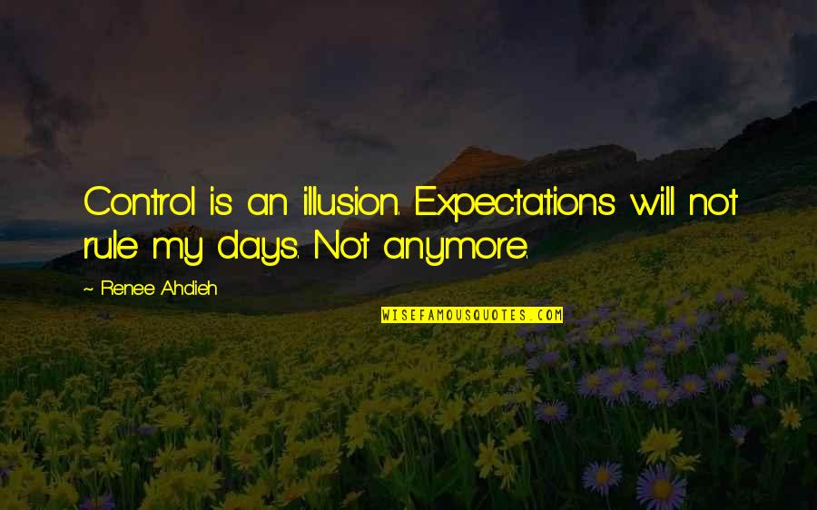 Metamorphic Rock Quotes By Renee Ahdieh: Control is an illusion. Expectations will not rule