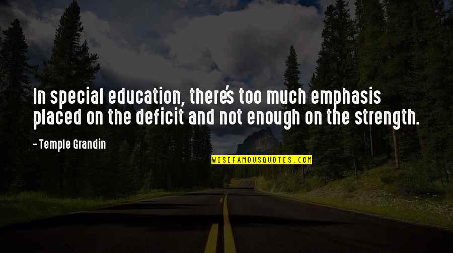 Metamorphosed Sandstone Quotes By Temple Grandin: In special education, there's too much emphasis placed Metamorphosed Sandstone Quotes By Temple Grandin: In special education, there's too much emphasis placed