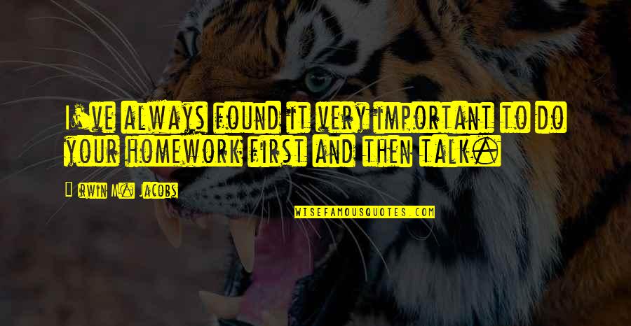 Metamorphoses Quotes By Irwin M. Jacobs: I've always found it very important to do