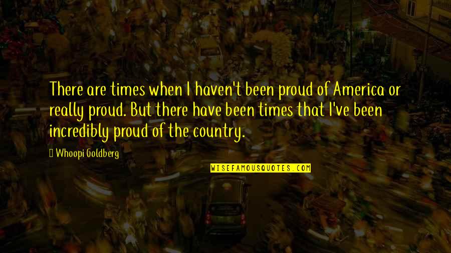 Metamucil Fiber Quotes By Whoopi Goldberg: There are times when I haven't been proud Metamucil Fiber Quotes By Whoopi Goldberg: There are times when I haven't been proud