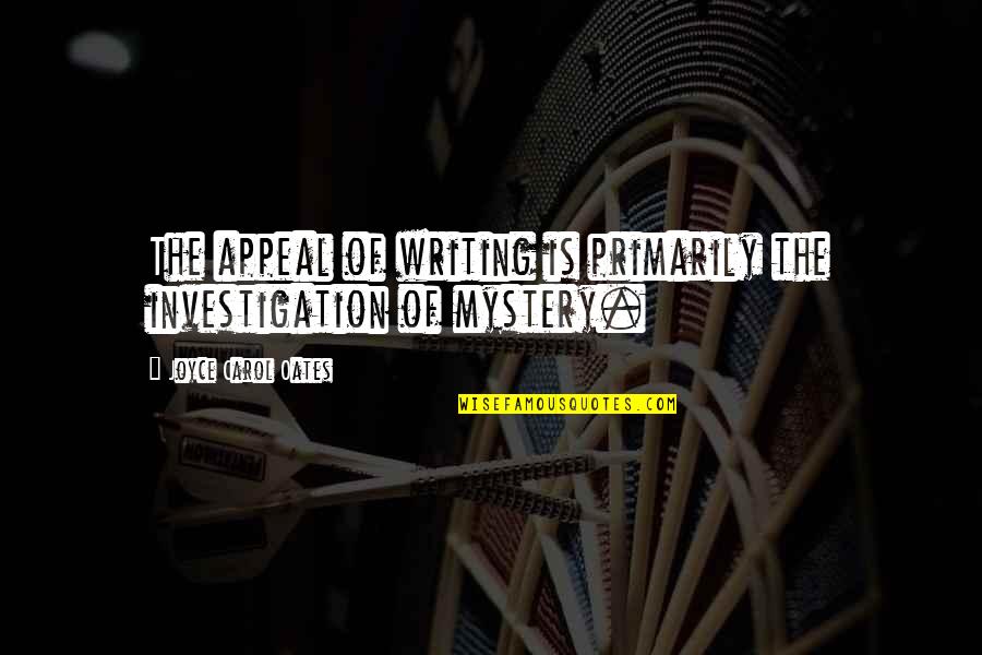 Metanarrative Quotes By Joyce Carol Oates: The appeal of writing is primarily the investigation Metanarrative Quotes By Joyce Carol Oates: The appeal of writing is primarily the investigation