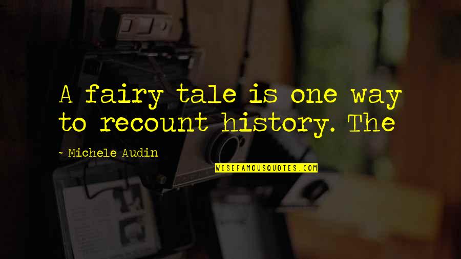 Metanarrative Quotes By Michele Audin: A fairy tale is one way to recount Metanarrative Quotes By Michele Audin: A fairy tale is one way to recount