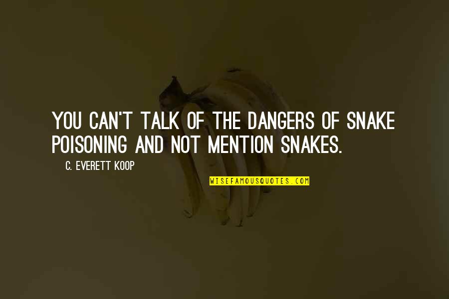 Metanephrines Quotes By C. Everett Koop: You can't talk of the dangers of snake Metanephrines Quotes By C. Everett Koop: You can't talk of the dangers of snake