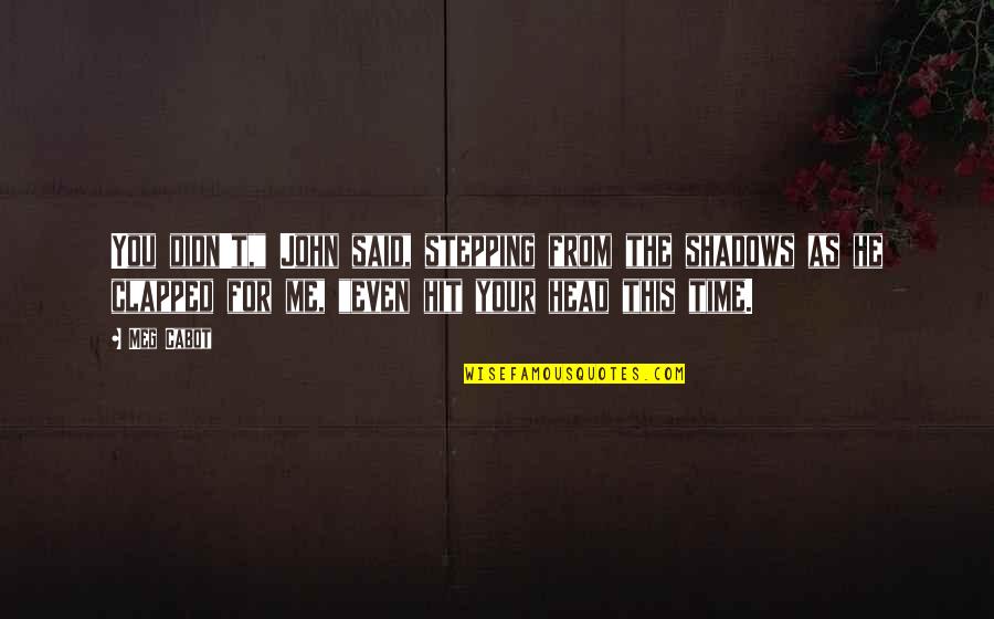 Metanie Quotes By Meg Cabot: You didn't," John said, stepping from the shadows