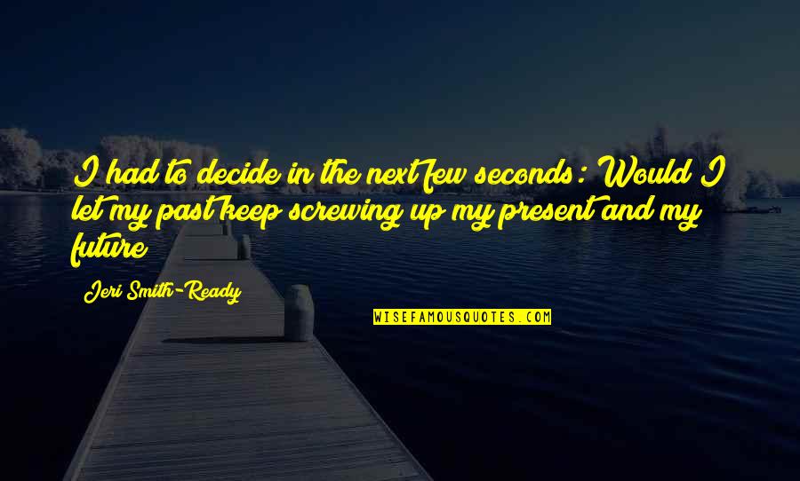 Metano Quotes By Jeri Smith-Ready: I had to decide in the next few Metano Quotes By Jeri Smith-Ready: I had to decide in the next few