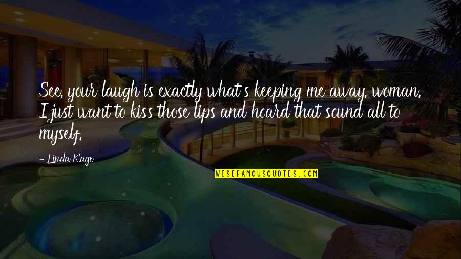 Metanoeo Quotes By Linda Kage: See, your laugh is exactly what's keeping me