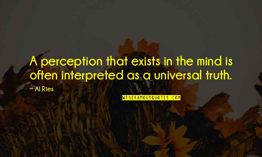 Metanoia Significado Quotes By Al Ries: A perception that exists in the mind is