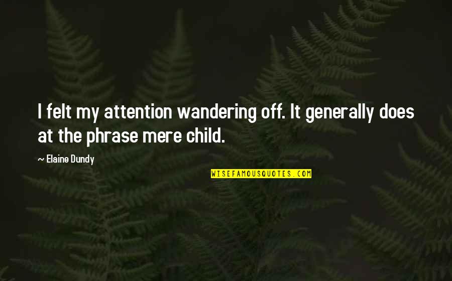 Metanov Kyselina Quotes By Elaine Dundy: I felt my attention wandering off. It generally